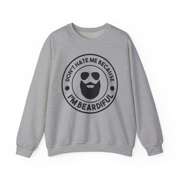 Don’t Hate Me Because I’m Beardiful Sweatshirt - funny sweatshirt by Cheeky Business