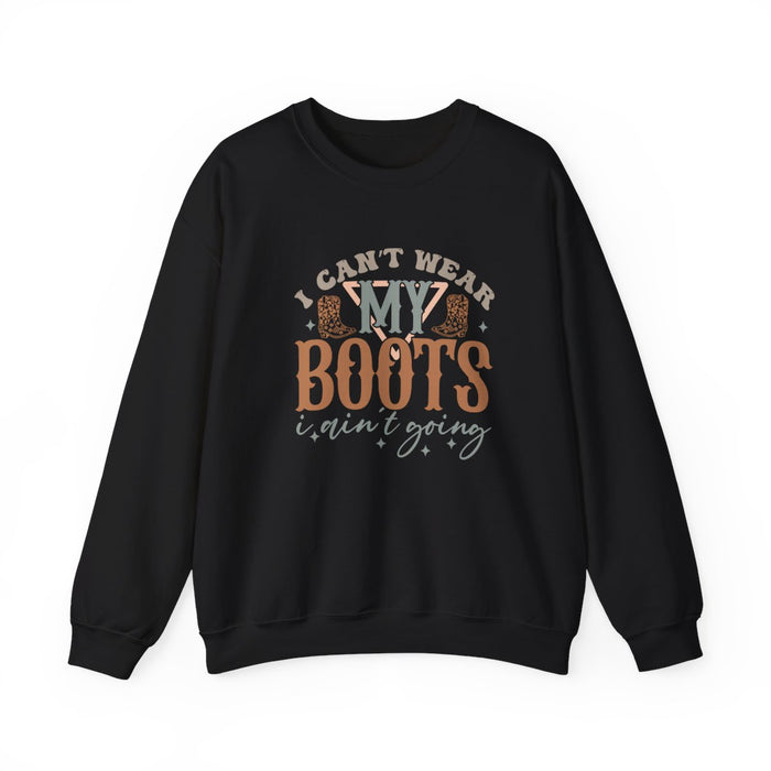 I Can’t Wear My Boots I Ain’t Going Sweatshirt - funny sweatshirt by Cheeky Business