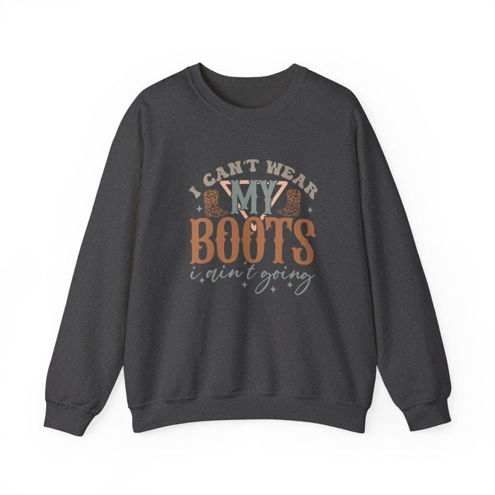 I Can’t Wear My Boots I Ain’t Going Sweatshirt - funny sweatshirt by Cheeky Business