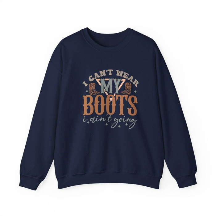 I Can’t Wear My Boots I Ain’t Going Sweatshirt - funny sweatshirt by Cheeky Business