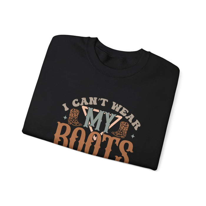I Can’t Wear My Boots I Ain’t Going Sweatshirt - funny sweatshirt by Cheeky Business