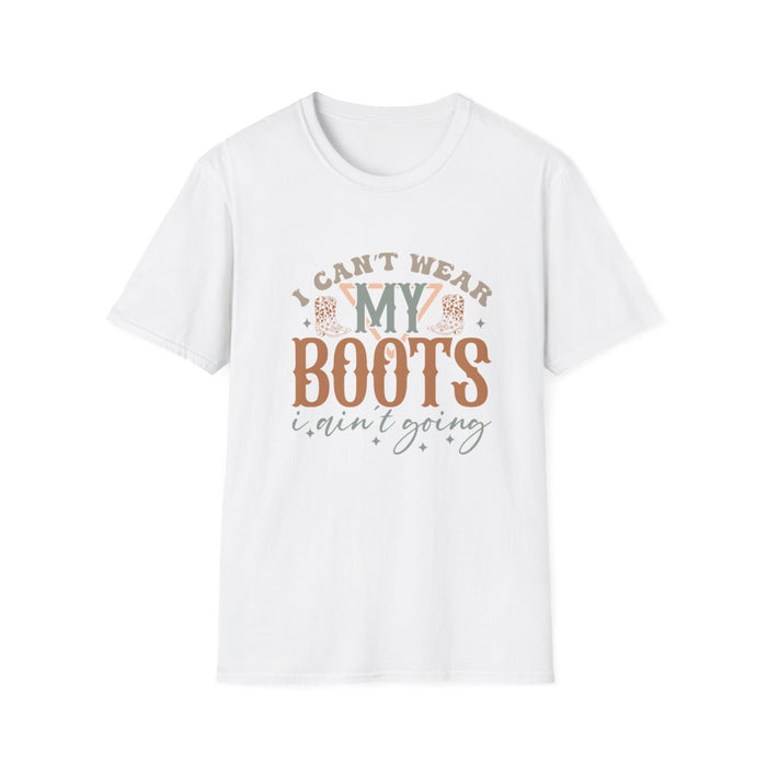 I Can’t Wear My Boots I Ain’t Going T-Shirt - funny t-shirt by Cheeky Business