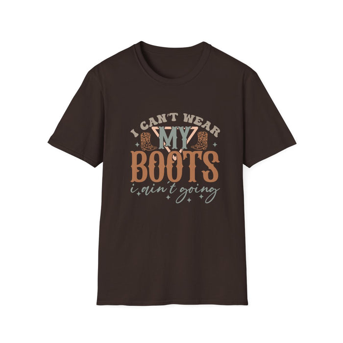 I Can’t Wear My Boots I Ain’t Going T-Shirt - funny t-shirt by Cheeky Business