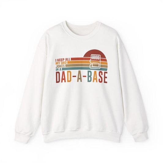 I Keep All My Dad Jokes In A Dad-A-Base Sweatshirt - funny sweatshirt by Cheeky Business