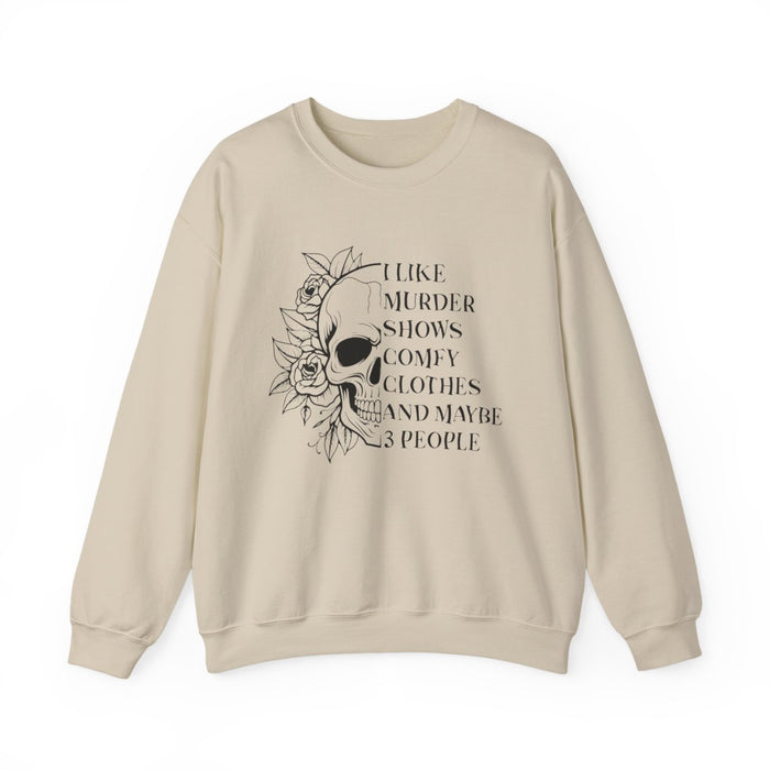 I Like Murder Shows Comfy Clothes And Maybe 3 People Sweatshirt - funny sweatshirt by Cheeky Business