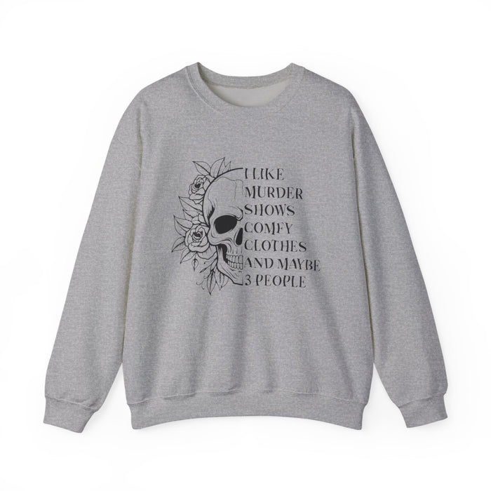I Like Murder Shows Comfy Clothes And Maybe 3 People Sweatshirt - funny sweatshirt by Cheeky Business