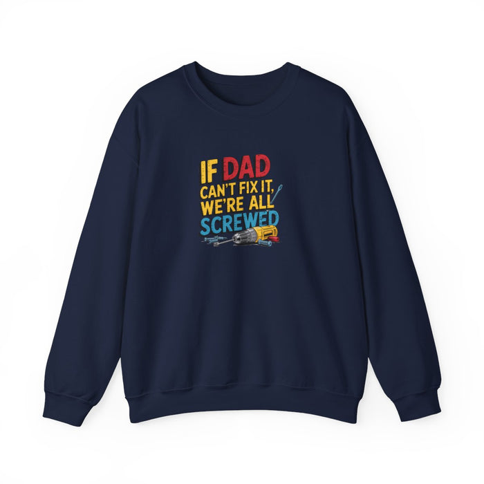 If Dad Can’t Fix It We’re All Screwed Sweatshirt - funny sweatshirt by Cheeky Business