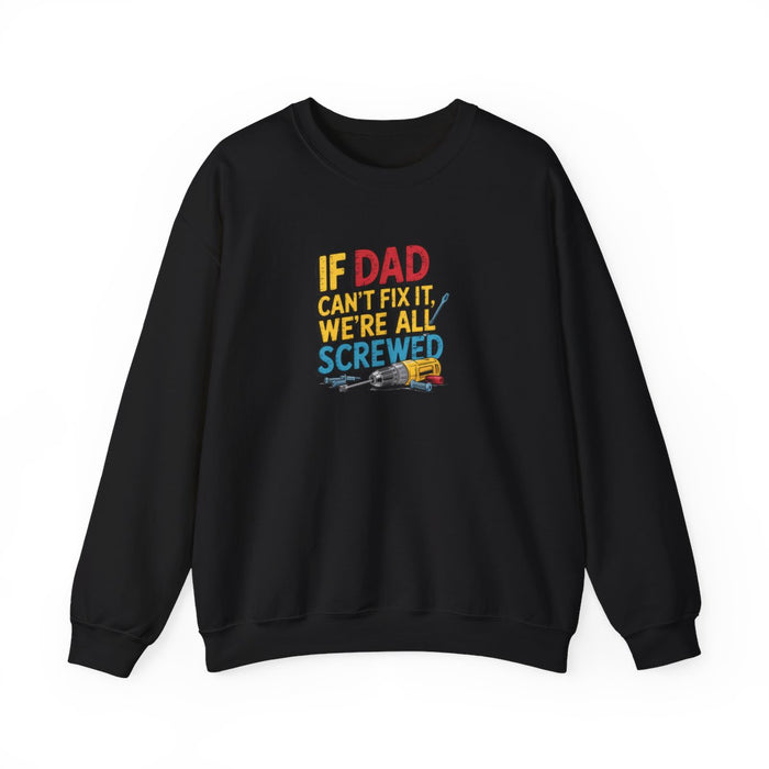 If Dad Can’t Fix It We’re All Screwed Sweatshirt - funny sweatshirt by Cheeky Business