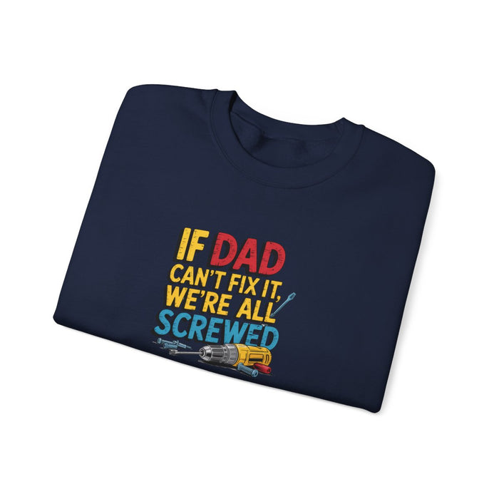 If Dad Can’t Fix It We’re All Screwed Sweatshirt - funny sweatshirt by Cheeky Business