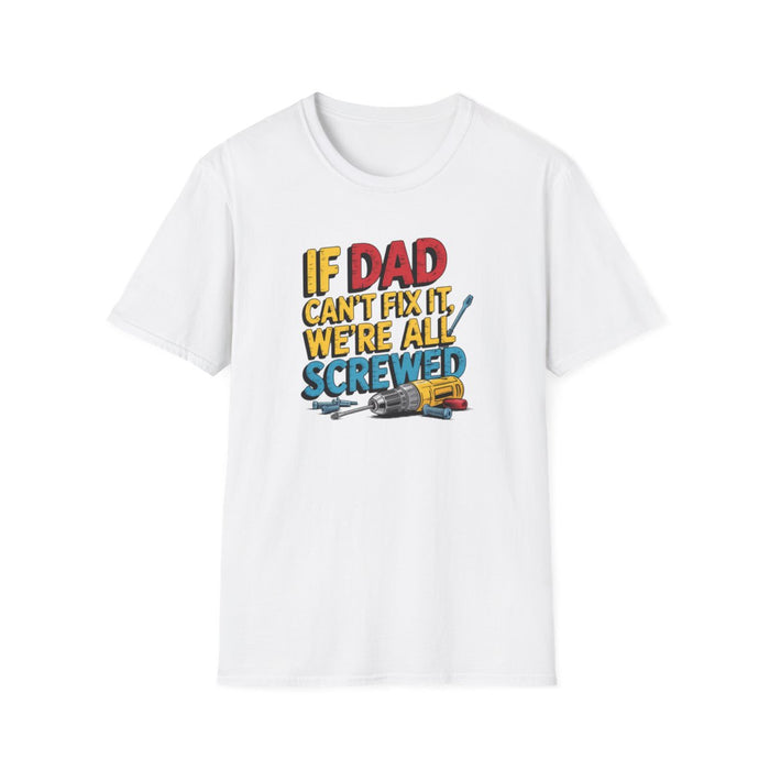 If Dad Can’t Fix It We’re All Screwed T-Shirt - funny t-shirt by Cheeky Business