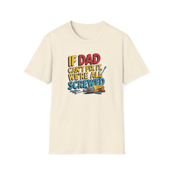 If Dad Can’t Fix It We’re All Screwed T-Shirt - funny t-shirt by Cheeky Business