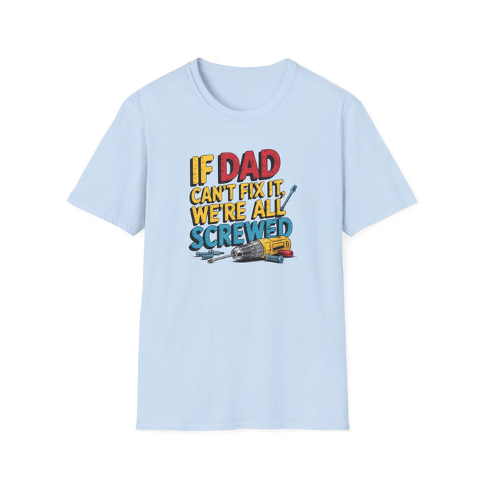 If Dad Can’t Fix It We’re All Screwed T-Shirt - funny t-shirt by Cheeky Business