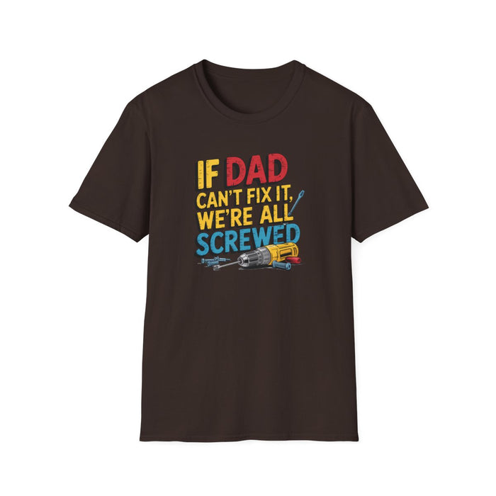 If Dad Can’t Fix It We’re All Screwed T-Shirt - funny t-shirt by Cheeky Business