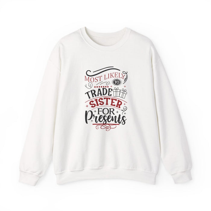 Most Likely to Trade Sister for Presents Christmas Sweatshirt - funny sweatshirt by Cheeky Business