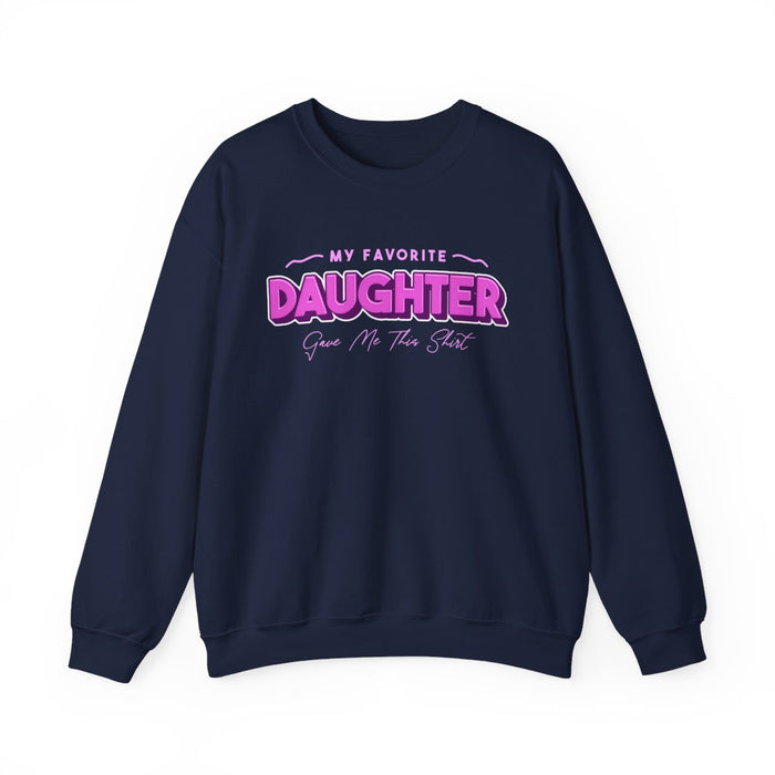 My Favorite Daughter Gave Me This Shirt Sweatshirt - funny sweatshirt by Cheeky Business