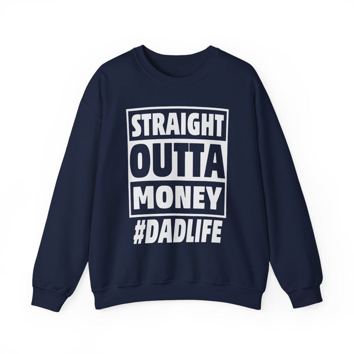 Straight Outta Money #DadLife Sweatshirt - funny sweatshirt by Cheeky Business