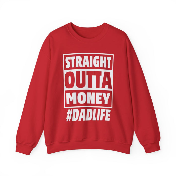 Straight Outta Money #DadLife Sweatshirt - funny sweatshirt by Cheeky Business