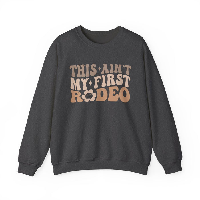 This Ain’t My First Rodeo Sweatshirt - funny sweatshirt by Cheeky Business